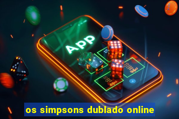 os simpsons dublado online